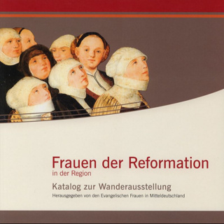 Katalog zur Ausstellung &quot;Frauen der Reformation&quot;