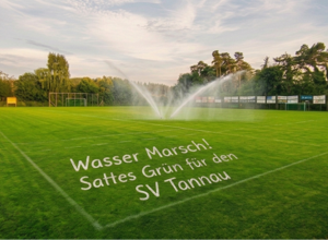 Wasser marsch! Unser sattes Grün für den SV Tannau!