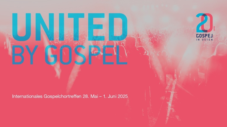 UNITED BY GOSPEL - das Jubiläumsfestival von Gospel im Osten