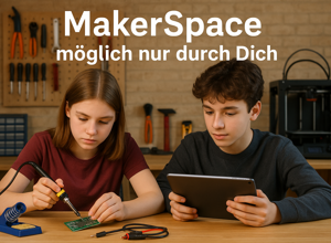 MakerSpace für die Zukunft – Gemeinsam kreative Fähigkeiten fördern