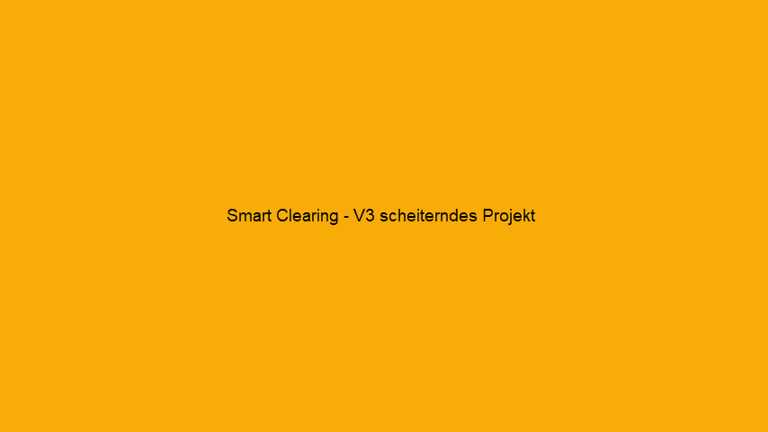 Smart Clearing - V3 scheiterndes Projekt