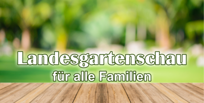 Landesgartenschau für alle Familien