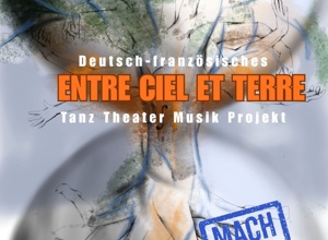 "Entre ciel et terre". Deutsch-Französisches TanzTheaterMusikProjekt